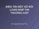 Bài giảng Điều trị một số rối loạn nhịp tim thường gặp - BS. Nguyễn Hữu Thứ