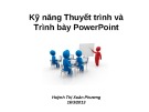 Bài giảng Kỹ năng Thuyết trình và trình bày PowerPoint - Huỳnh Thị Xuân Phương