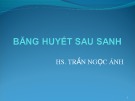 Bài giảng Băng huyết sau sanh - HS. Trần Ngọc Ánh