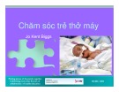 Bài giảng Chăm sóc trẻ thở máy