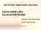 Bài thuyết trình Dược lâm sàng: Cách giảm liều Glucocorticoid - Tây Nguyên