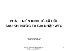 Bài giảng Phát triển kinh tế xã hội sau khi nước ta gia nhập WTO - Phạm Chi Lan