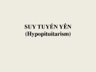 Bài giảng Suy tuyến yên (Hypopituitarism)