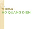 Bài giảng Khí cụ điện - Chương 1: Hồ quang điện