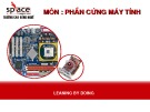 Bài giảng môn Phần cứng máy tính: Bài 2 - Các thành phần của phần cứng máy tính