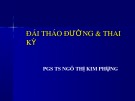 Bài giảng Đái tháo đường & thai kỳ - PGS.TS. Ngô Thị Kim Phụng