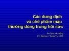 Bài giảng Các dung dịch và chế phẩm máu thường dùng trong hồi sức - BS. Phan Văn Dũng