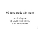 Bài giảng Sử dụng thuốc vận mạch - BS. Đỗ Hồng Anh