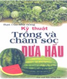 Kỹ thuật trồng và chăm sóc dưa hấu - Bạn của nhà nông: Phần 1