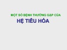 Bài giảng Một số bệnh thường gặp của hệ tiêu hóa