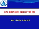 Bài giảng Đặc điểm miễn dịch ở trẻ em