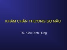 Bài giảng Khám chấn thương sọ não - TS. Kiều Đình Hùng