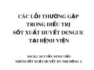 Bài giảng Các lỗi thường gặp trong điều trị sốt xuất huyết dengue tại bệnh viện - BSCK2. Nguyễn Minh Tiến