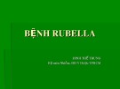 Bài giảng Bệnh Rubella - Đinh Thế Trung