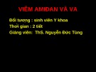 Bài giảng Viêm amiđan và VA - ThS. Nguyễn Đức Tùng