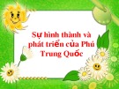 Bài giảng Sự hình thành và phát triển của Phú Trung Quốc