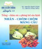 Trồng, chăm sóc và phòng trừ sâu bệnh nhãn, chôm chôm, mãng cầu - Bác sĩ cây trồng quyển 12: Phần 2