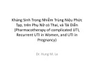 Bài giảng Kháng sinh trong nhiễm trùng niệu phức tạp, trên phụ nữ có thai, và tái diễn