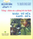 Trồng, chăm sóc và phòng trừ sâu bệnh xoài, vú sữa, sapô, dừa - Bác sĩ cây trồng quyển 14: Phần 1