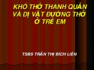 Bài giảng Khó thở thanh quản và dị vật đường thở ở trẻ em - TS.BS. Trần Thị Bích Liên