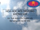 Bài giảng Hóa học môi trường không khí - ThS. Nguyễn Thanh Hải