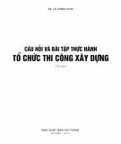 Tổ chức thi công xây dựng - Câu hỏi và bài tập thực hành: Phần 1