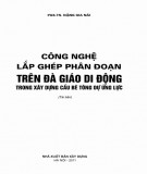 Kỹ thuật lắp ghép phân đoạn trên đà giáo di động trong xây dựng cầu bê tông dự ứng lực: Phần 2