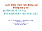 Bài giảng Cách thức thực hiện khảo sát bằng bảng hỏi - PGS.TS. Lê Ngọc Hùng, ThS. Nguyễn Thị Hiền