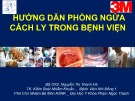 Bài giảng Hướng dẫn phòng ngừa cách ly trong bệnh viện - BS.CKII. Nguyễn Thị Thanh Hà