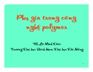 Bài giảng Phụ gia trong công nghệ polymer - TS. Lê Minh Đức