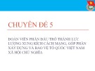 Bài giảng chuyên đề 5: Đoàn viên phấn đấu trở thành lực lượng xung kích cách mạng, góp phần xây dựng và bảo vệ tổ quốc Việt Nam xã hội chủ nghĩa