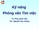 Bài giảng Kỹ năng phỏng vấn tìm việc - TS. Phan Quốc Việt, ThS. Nguyễn Huy Hoàng