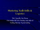 Bài giảng Marketing quốc tế: Marketing xuất khẩu và Logistics - ThS. Nguyễn Văn Thoan