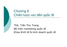 Bài giảng Marketing quốc tế: Chương 8 - ThS. Trần Thu Trang