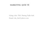 Bài giảng Marketing quốc tế - ThS. Dương Tuấn Anh