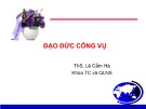 Bài giảng Đạo đức công vụ - ThS. Lê Cẩm Hà