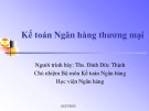 Bài giảng Kế toán ngân hàng thương mại: Chương 4 - Ths. Đinh Đức Thịnh