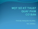 Bài giảng Một số kỹ thuật quay phim cơ bản - Hoàng Đức Huy Bằng