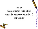 Bài giảng Bài 19: Công chứng hợp đồng chuyển nhượng quyền sử dụng đất