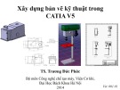 Bài giảng Xây dựng bản vẽ kỹ thuật về CATIA V5 - TS. Trương Đức Phức