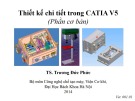 Bài giảng Thiết kế chi tiết trong CATIA V5 (Phần cơ bản) - TS. Trương Đức Phức