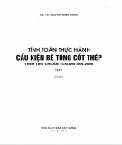 Hệ thống tính toán thực hành cấu kiện bê tông cốt thép theo tiêu chuẩn TCXDVN 356-2005 (Tập 2): Phần 1