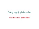 Bài giảng Công nghệ phần mềm: Các kiến trúc phần mềm