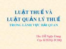 Bài giảng Luật Thuế và Luật Quản lý thuế trong lãnh vực hải quan - ThS. Đỗ Ngọc Dung