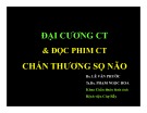 Bài giảng Đại cương CT và đọc phim CT chấn thương sọ não - BS. Lê Văn Phước, TS.BS. Phạm Ngọc Hoa