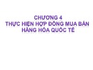 Bài giảng Chương 4: Thực hiện hợp đồng mua bán hàng hóa quốc tế