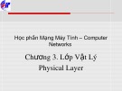 Bài giảng Học phần Mạng máy tính – Computer networks: Chương 3 - Lớp vật lý Physical Layer