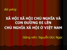 Bài giảng Xã hội xã hội chủ nghĩa và con đường đi lên chủ nghĩa xã hội ở Việt Nam - Nguyễn Đức Ngọc