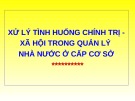 Bài giảng Xử lý tình huống chính trị xã hội trong quản lý nhà nước ở cấp cơ sở