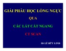 Bài giảng Giải phẫu học lồng ngực qua các lát cắt ngang CT scan - BS. Lê Hữu Linh